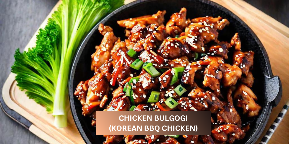 CHICKEN BULGOGI (KOREAN BBQ CHICKEN)